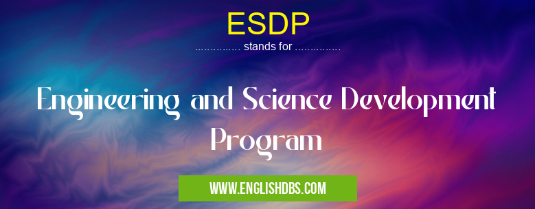 ESDP means Engineering and Science Development Program ESDP