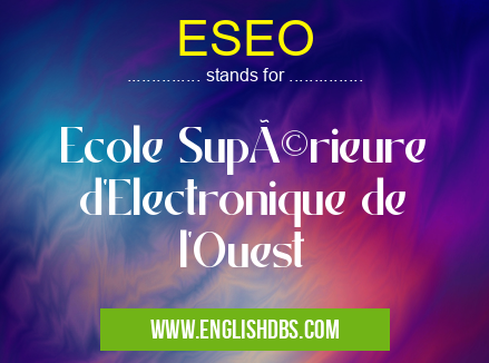 ESEO means Ecole Supérieure d'Electronique de l'Ouest ESEO