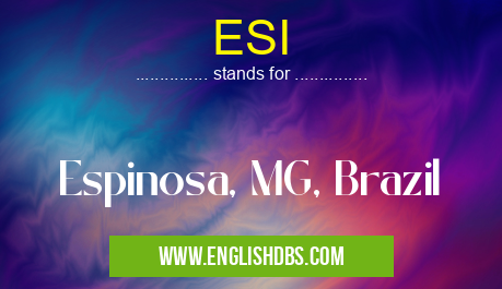 ESI means Espinosa, MG, Brazil ESI