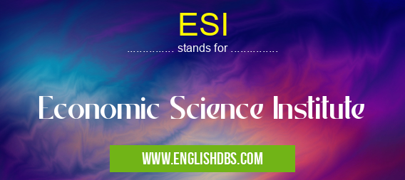 ESI means Economic Science Institute ESI