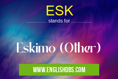 ESK means Eskimo (Other) ESK