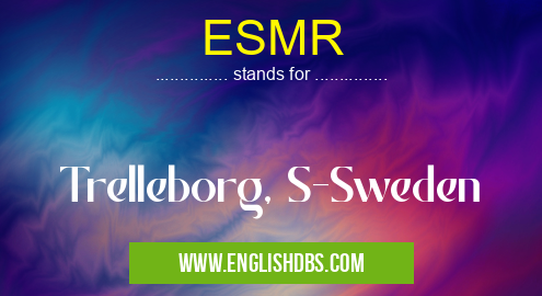 ESMR means Trelleborg, S-Sweden ESMR