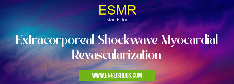 ESMR means Extracorporeal Shockwave Myocardial Revascularization ESMR