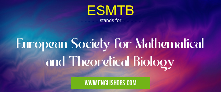 ESMTB means European Society for Mathematical and Theoretical Biology ESMTB