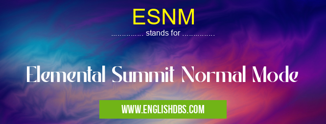 ESNM means Elemental Summit Normal Mode ESNM