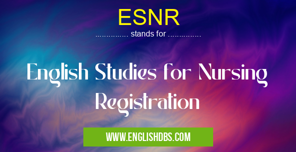 ESNR means English Studies for Nursing Registration ESNR