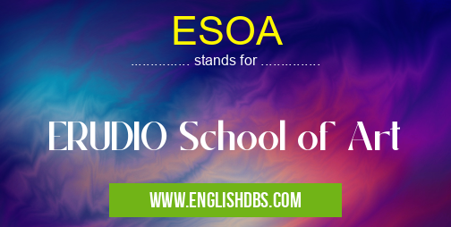 ESOA means ERUDIO School of Art ESOA