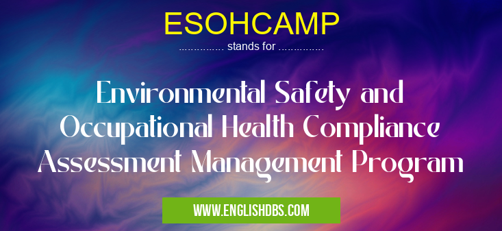 ESOHCAMP means Environmental Safety and Occupational Health Compliance Assessment Management Program ESOHCAMP