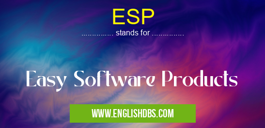 ESP means Easy Software Products ESP