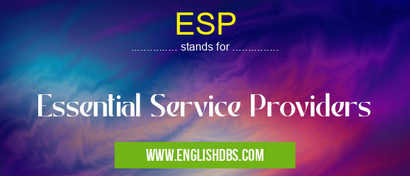 ESP means Essential Service Providers ESP