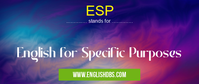 ESP means English for Specific Purposes ESP