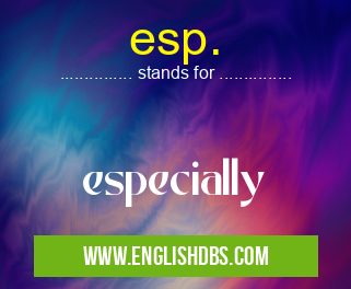 esp. means especially esp.
