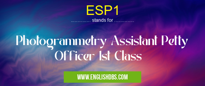 ESP1 means Photogrammetry Assistant Petty Officer 1st Class ESP1