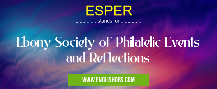 ESPER means Ebony Society of Philatelic Events and Reflections ESPER