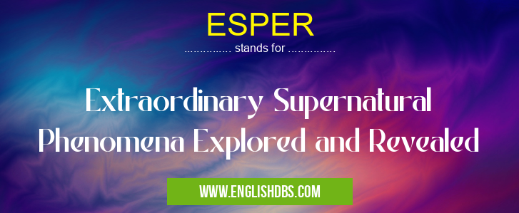 ESPER means Extraordinary Supernatural Phenomena Explored and Revealed ESPER