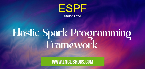 ESPF means Elastic Spark Programming Framework ESPF