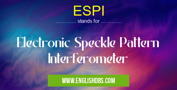 ESPI means Electronic Speckle Pattern Interferometer ESPI