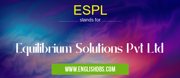 ESPL means Equilibrium Solutions Pvt Ltd ESPL
