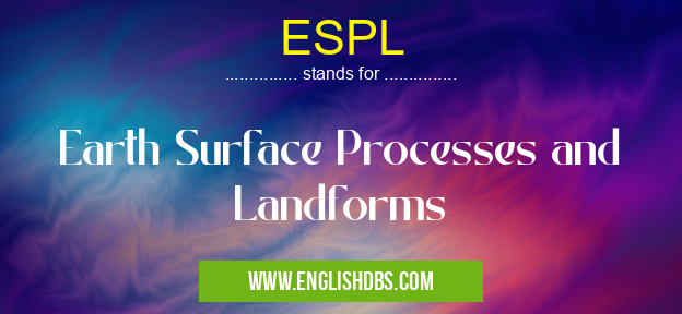 ESPL means Earth Surface Processes and Landforms ESPL