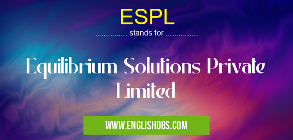 ESPL means Equilibrium Solutions Private Limited ESPL