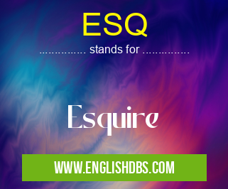 ESQ means Esquire ESQ