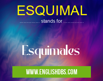 ESQUIMAL means Esquimales ESQUIMAL