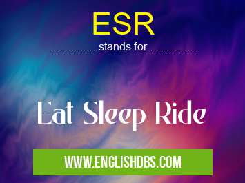 ESR means Eat Sleep Ride ESR