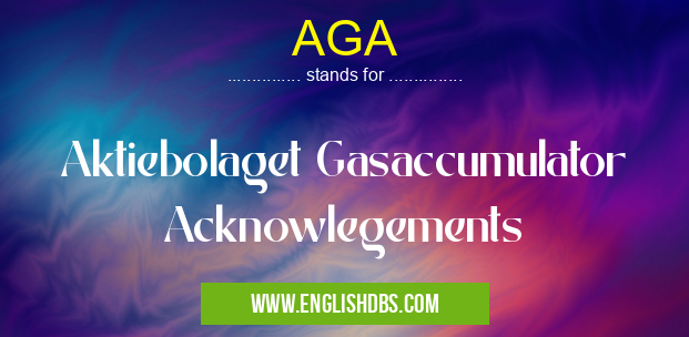 AGA means Aktiebolaget Gasaccumulator Acknowlegements AGA