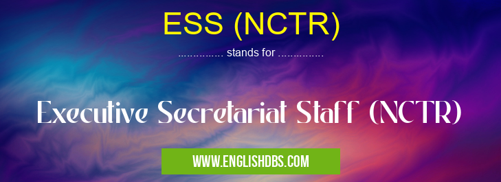 ESS (NCTR) means Executive Secretariat Staff (NCTR) ESS (NCTR)
