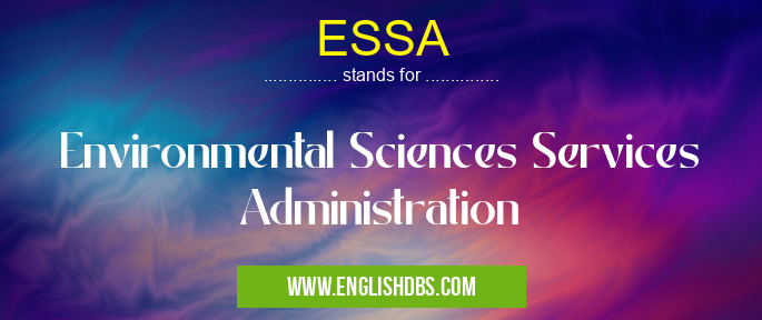 ESSA means Environmental Sciences Services Administration ESSA