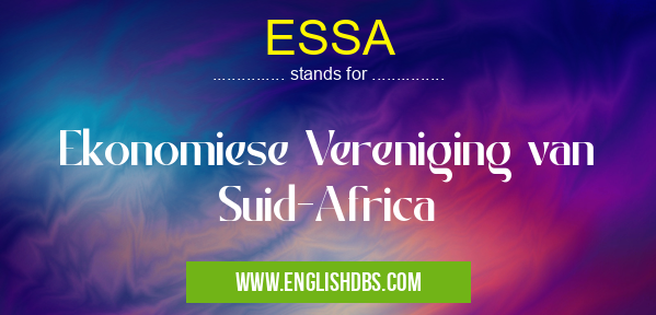 ESSA means Ekonomiese Vereniging van Suid-Africa ESSA