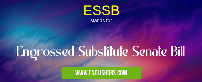 ESSB means Engrossed Substitute Senate Bill ESSB