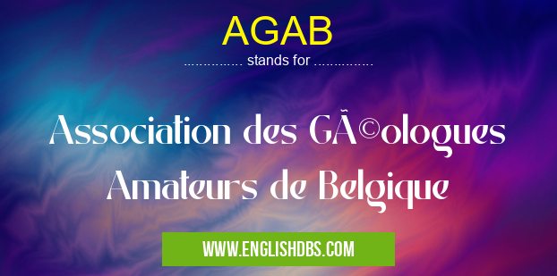 AGAB means Association des Géologues Amateurs de Belgique AGAB