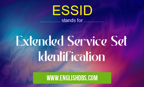 ESSID means Extended Service Set Identification ESSID