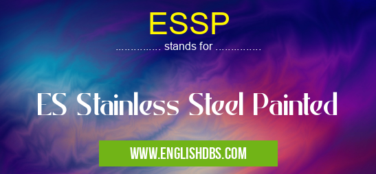 ESSP means ES Stainless Steel Painted ESSP