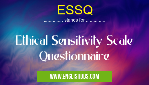 ESSQ means Ethical Sensitivity Scale Questionnaire ESSQ