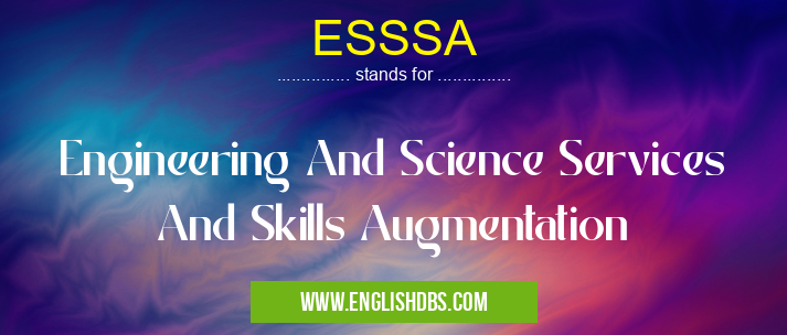 ESSSA means Engineering And Science Services And Skills Augmentation ESSSA