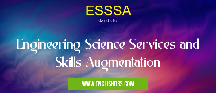 ESSSA means Engineering Science Services and Skills Augmentation ESSSA