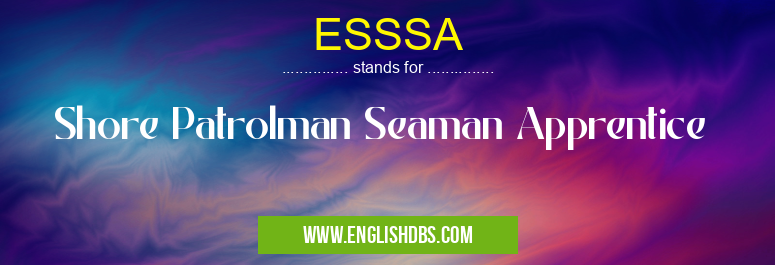 ESSSA means Shore Patrolman Seaman Apprentice ESSSA