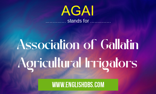 AGAI means Association of Gallatin Agricultural Irrigators AGAI