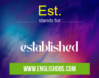 Est. means established Est.