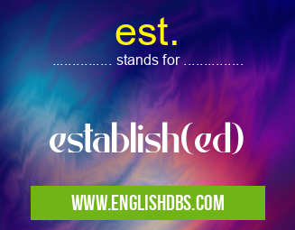 est. means establish(ed) est.