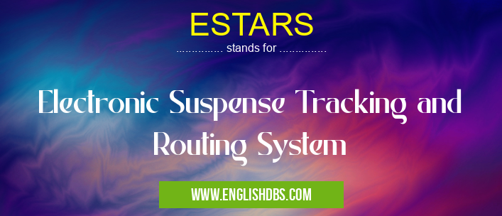 ESTARS means Electronic Suspense Tracking and Routing System ESTARS