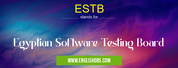 ESTB means Egyptian Software Testing Board ESTB