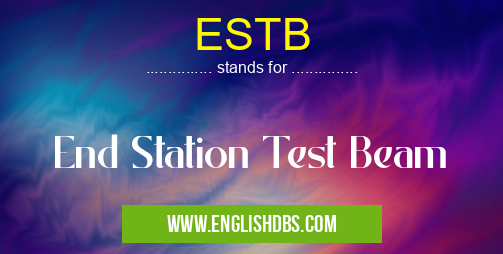 ESTB means End Station Test Beam ESTB