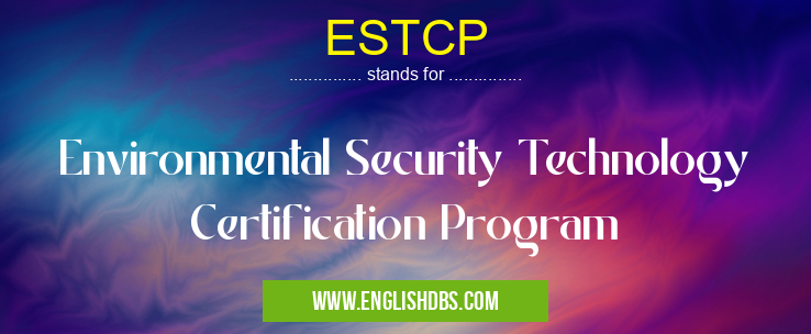 ESTCP means Environmental Security Technology Certification Program ESTCP