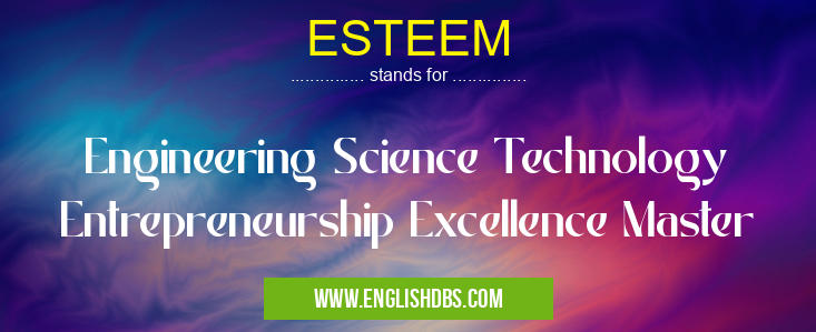 ESTEEM means Engineering Science Technology Entrepreneurship Excellence Master ESTEEM