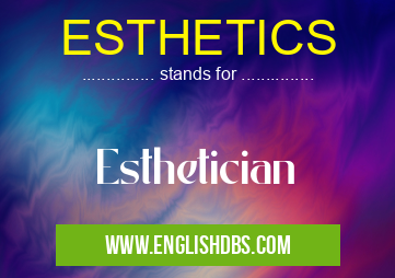 ESTHETICS means Esthetician ESTHETICS