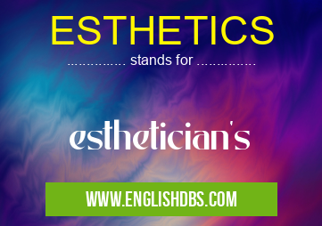 ESTHETICS means esthetician's ESTHETICS