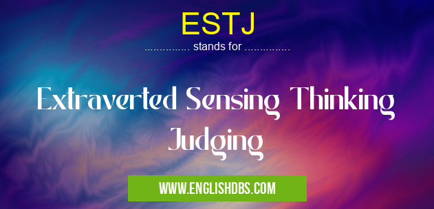 ESTJ means Extraverted Sensing Thinking Judging ESTJ